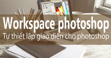 workspace-photoshop blog học photoshop